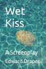 Wet Kiss: A Screenplay