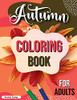 Autumn Coloring Book For Adults: Fall Adult Coloring Book, Relaxing Autumn Coloring Book Featuring Calming Fall Scenes