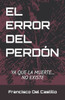 El Error del Perdón: Ya que la muerte... No existe