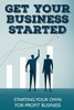 Get Your Business Started: Starting Your Own For-Profit Business: Basis For Preparing A Business