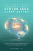Stress Less Sleep Better: The Busy Professional’S Guide To Mastering Stress & Achieving Perfect Sleep In Three Weeks