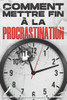Comment mettre fin Ã  la procrastination: Collection DÃ©veloppement personnel