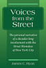 Voices From The Street: The Personal Narrative Of A Decades-Long Involvement With The Street Homeless Of New York City