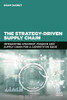 The Strategy-Driven Supply Chain: Integrating Strategy, Finance And Supply Chain For A Competitive Edge - 9781398600485