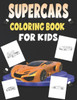 Supercars Coloring Book For Kids: Coloring Book filled with Supercars designs