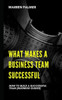 What Makes a Business Team Successful: How to Build a Successful Team