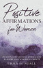 Positive Affirmations For Women: 250 Motivating Quotes & Affirmations To Inspire Your Wonderful Growth. - 9781922346513