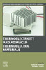 Thermoelectricity And Advanced Thermoelectric Materials (Woodhead Publishing Series In Electronic And Optical Materials)