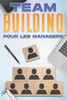 Renforcement de l'Esprit d'Ã‰quipe Pour Les Managers: CompÃ©tences en gestion pour les managers