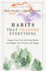 Habits That Changed Everything: Change Your Life with Good Habits and Regain Your Power to Be Happy