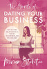 The Secrets Of Dating Your Business: How Building Relationships Is The Key To Happiness And Wild Success - 9781544522296