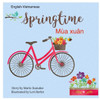 Springtime MÃ¹a xuÃ¢n: Dual Language Edition English-Vietnamese