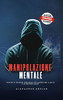 Manipolazione Mentale: Tecniche Di Influenza Subliminale Per Manipolare La Mente E Le Decisioni Umane. (Italian Edition)