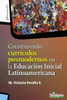 Construyendo currÃ­culos posmodernos en la EducaciÃ³n Inicial Latinoamericana