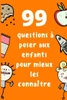99 Questions Ã  poser aux enfants pour mieux les connaÃ®tre: Connaissez mieux vos enfants et faites-les bavarder Questions Ã  poser Ã  votre enfant pour a