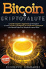 Bitcoin & Criptovalute: La Guida Completa e Aggiornata per Principianti su come Investire e Guadagnare nel mondo delle Cryptovalute e dei Merc