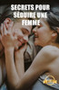 Secrets pour sÃ©duire une femme: ClÃ©s, techniques et astuces pour qu'une fille vous aime