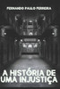 A histÃ³ria de uma injustiÃ§a