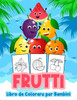 Frutti Libro da Colorare per Bambini: Grande libro di frutta per ragazzi, neonati e bambini. Libri regalo di frutta perfetti per bambini e ragazzi