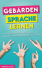 Gebärdensprache lernen: Lernen Sie mit diesem Buch schnell und einfach die Deutsche Gebärdensprache (DGS)