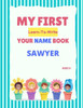 My First Learn-To-Write Your Name Book: Sawyer