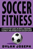 Soccer Fitness: A Step-By-Step Guide On Speed, Endurance, Flexibility, And Strength For A Soccer Player (Understand Soccer)