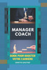 Manager Coach: Gagnez en EfficacitÃ©, en confort, en AgilitÃ© - Guide pour booster votre carriÃ¨re