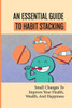 An Essential Guide To Habit Stacking: Small Changes To Improve Your Health, Wealth, And Happiness: Habits That Will Improve Your Social Life