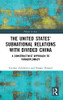 The United States’ Subnational Relations With Divided China: A Constructivist Approach To Paradiplomacy (Politics In Asia)