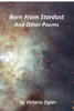 Born From Stardust And Other Poems