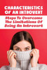Characteristics Of An Introvert: Steps To Overcome The Limitations Of Being An Introvert: Benefits Of Possessing An Introverted Personality
