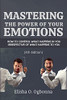 Mastering The Power Of Your Emotions: How To Control What Happens In You Irrespective Of What Happens To You - 9781777277185