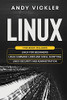 Linux: This Book Includes: Linux For Beginners + Linux Command Lines And Shell Scripting + Linux Security And Administration