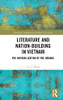 Literature And Nation-Building In Vietnam: The Invisibilization Of The Indians (Routledge Contemporary Southeast Asia Series)