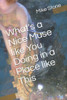 What's a Nice Muse like You Doing in a Place like This