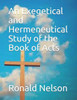 An Exegetical and Hermeneutical Study of the Book of Acts
