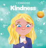 I Choose Kindness: A Colorful, Picture Book About Kindness, Compassion, And Empathy (Teacher And Therapist Toolbox: I Choose)