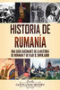 Historia De Rumanã­A: Una Guã­A Fascinante De La Historia De Rumanã­A Y De Vlad El Empalador (Spanish Edition) - 9781637163061