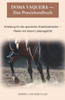Doma Vaquera - Praxishandbuch: Anleitung fÃ¼r die spanische Arbeitsreitweise - Reiten mit einem LebensgefÃ¼hl