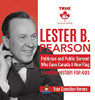 Lester B. Pearson - Politician And Public Servant Who Gave Canada A New Flag - Canadian History For Kids - True Canadian Heroes