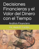 Decisiones Financieras y el Valor del Dinero con el Tiempo: AnÃ¡lisis Financiero