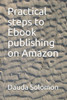 Practical steps to Ebook publishing on Amazon