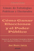 Cómo Ganar Elecciones y el Poder Público: Líneas de Estrategias Políticas y Electorales