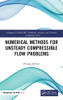 Numerical Methods For Unsteady Compressible Flow Problems (Chapman & Hall/Crc Numerical Analysis And Scientific Computing Series)