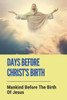 Days Before Christ's Birth: Mankind Before The Birth Of Jesus: What Happened At The Birth Of Jesus