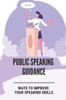 Public Speaking Guidance: Ways To Improve Your Speaking skills: Public Speaking Skills For Business