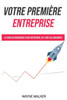 Votre première entreprise: Le guide du démarrage d'une entreprise, de l'idée au lancement