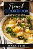 French Cookbook: Authentic Food From France In 75 Easy Recipes