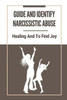 Guide And Identify Narcissistic Abuse: Healing And To Find Joy: Take To Recover From Narcissistic Abuse