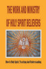 The Work And Ministry Of Holy Spirit Believers: How Is Holy Spirit, Teaching And Understanding: The Work And Ministry Of The Person Of The Holy Spirit